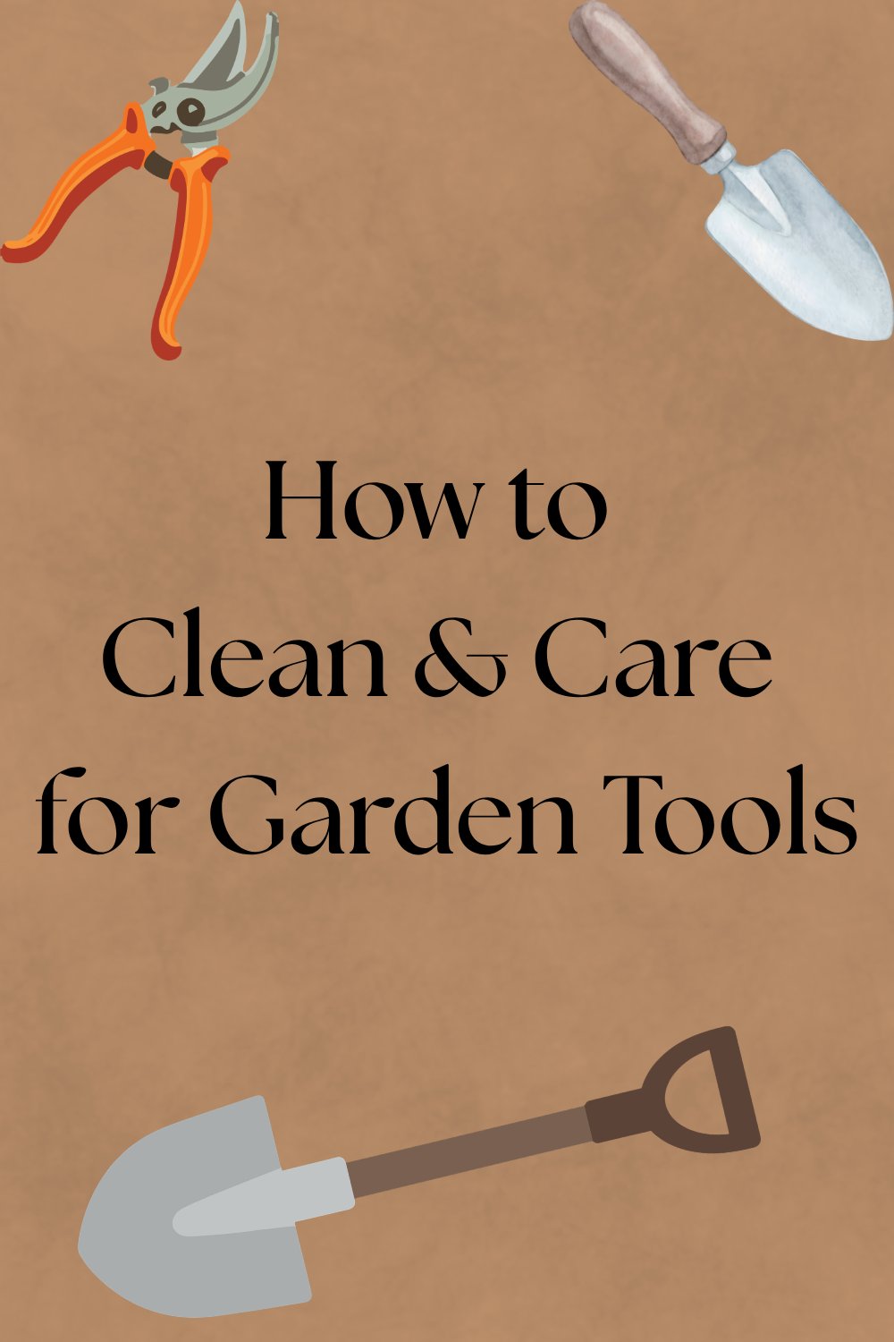 How to Clean and Care for Garden Tools
