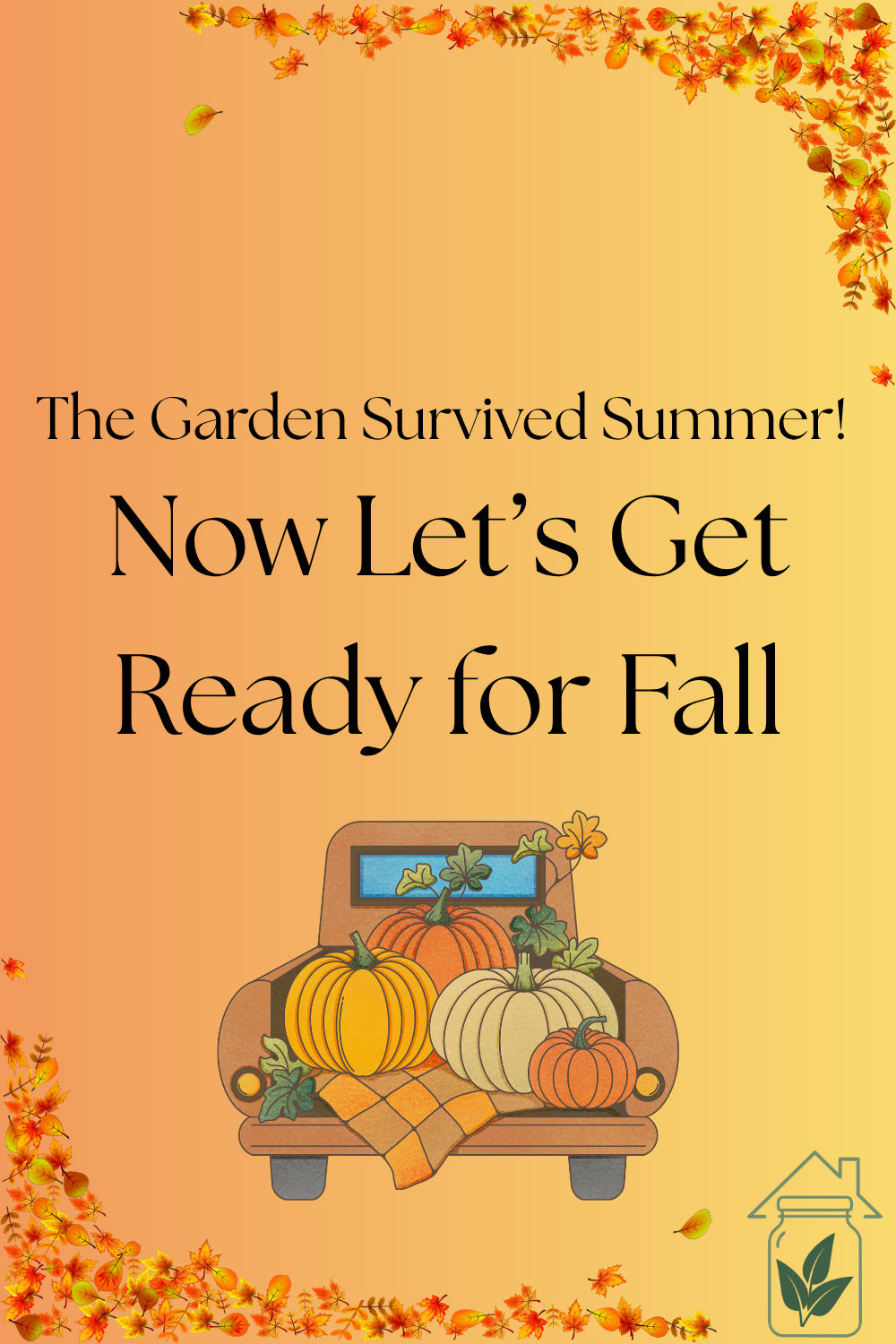 The Garden Survived Summer! Now Let’s Get Ready for Fall